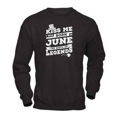 Kiss Me I Was Born In June The Birth Of Legends-T-Shirt & Hoodie-Crewneck Sweatshirt-Black