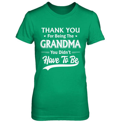 Thank You For Being The Grandma You Didnt Have To Be Mothers Day-T-Shirt & Hoodie-Women's T-Shirt-Irish Green