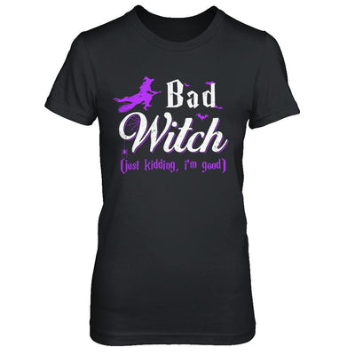 Bad Witch Just Kidding I Am Good-T-Shirt & Hoodie-Women's T-Shirt-Black