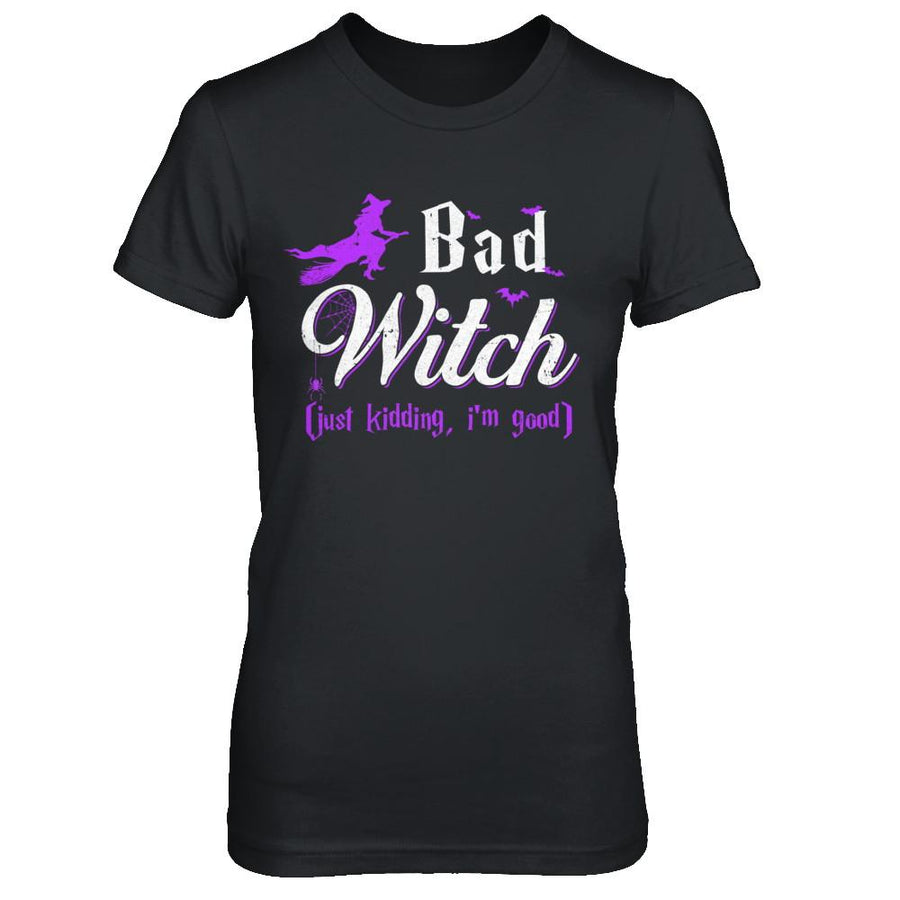Bad Witch Just Kidding I Am Good-T-Shirt & Hoodie-Women's T-Shirt-Black
