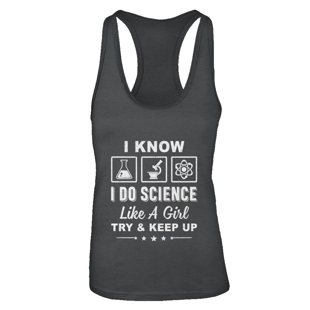 I Know I Do Science Like A Girl Try And Keep Up-T-Shirt & Tank Top-Women's Ideal Racerback Tank-Black