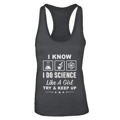 I Know I Do Science Like A Girl Try And Keep Up-T-Shirt & Tank Top-Women's Ideal Racerback Tank-Black