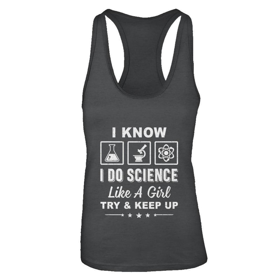 I Know I Do Science Like A Girl Try And Keep Up-T-Shirt & Tank Top-Women's Ideal Racerback Tank-Black