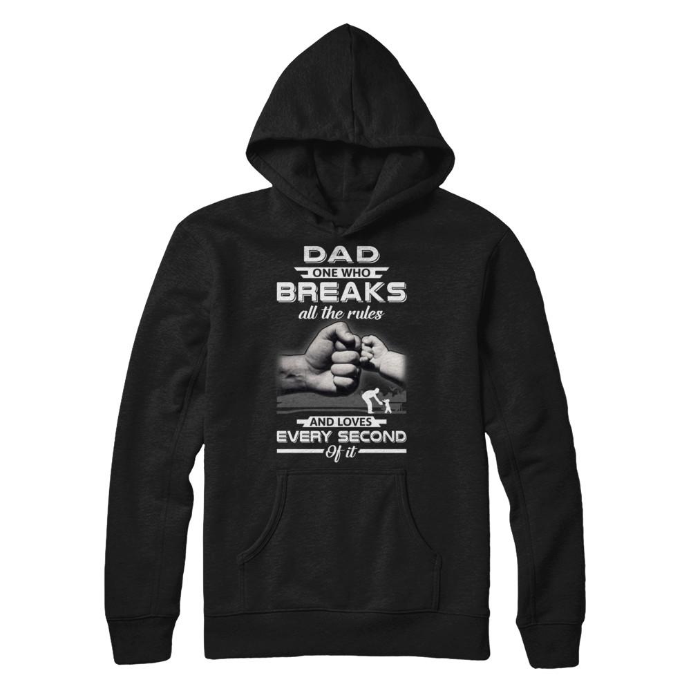Dad One Who Breaks All The Rules And Loves Every Second Of It-T-Shirt & Hoodie-Pullover Hoodie-Black