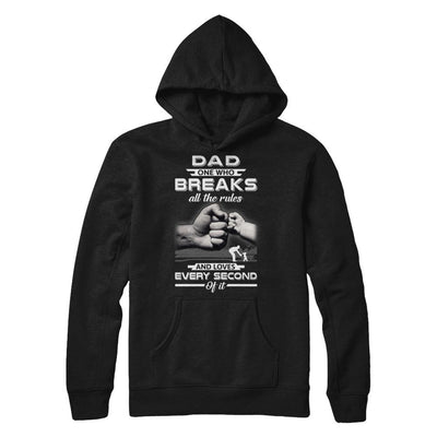 Dad One Who Breaks All The Rules And Loves Every Second Of It-T-Shirt & Hoodie-Pullover Hoodie-Black