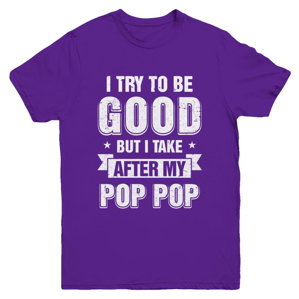 Toddler Kids I Try To Be Good But I Take After My Pop Pop Youth-Youth Shirt-Youth T-Shirt-Purple