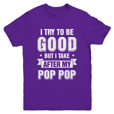 Toddler Kids I Try To Be Good But I Take After My Pop Pop Youth-Youth Shirt-Youth T-Shirt-Purple