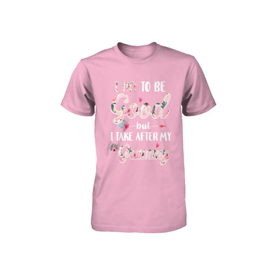 Toddler Kids I Try To Be Good But I Take After My Grammy Youth-Youth Shirt-Toddler T-Shirt-Pink