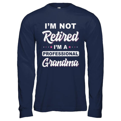 I'm Not Retired A Professional Grandma Mother Day Gift-T-Shirt & Hoodie-Long Sleeve T-Shirt-Navy