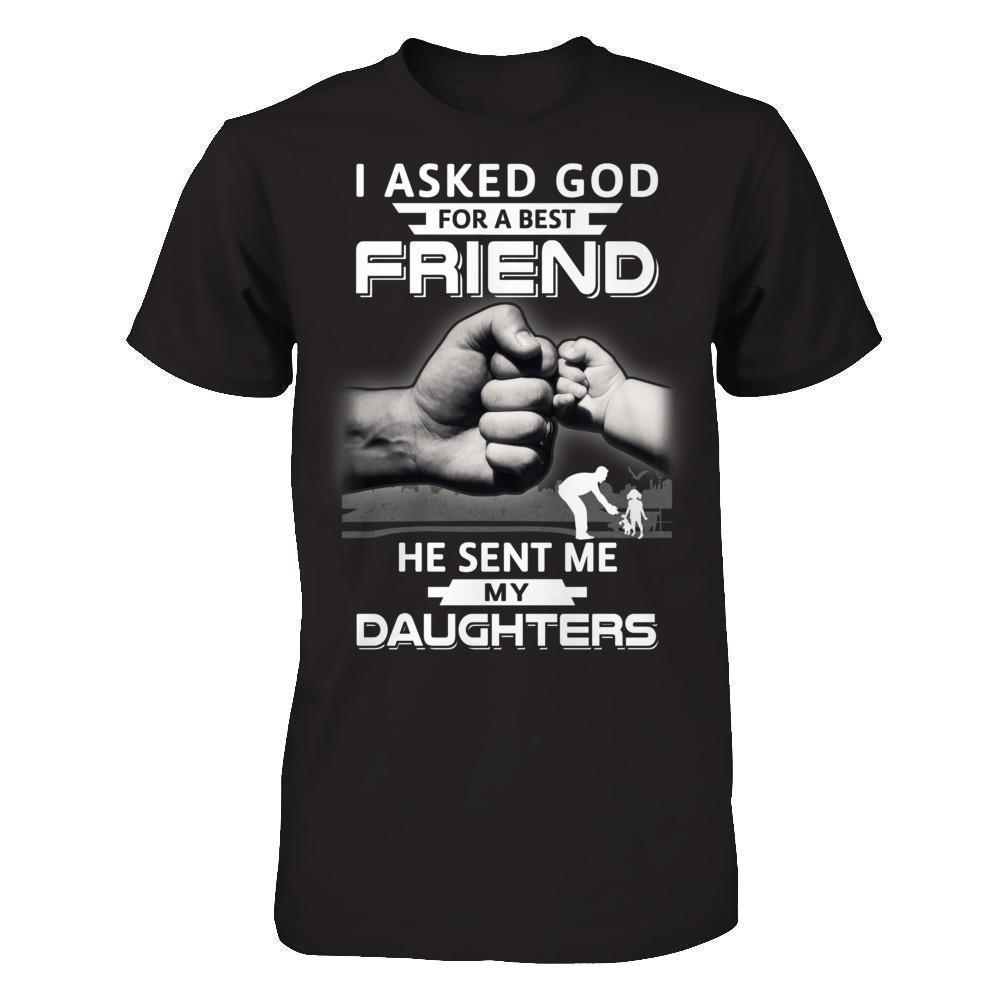 I Asked God For A Best Friend He Sent Me My Daughters-T-Shirt & Hoodie-Classic T-Shirt-Black