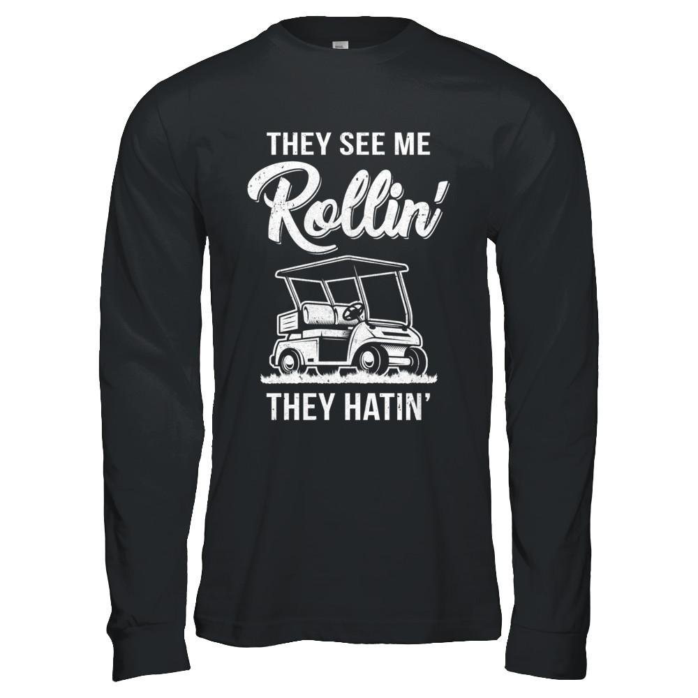 They See Me Rollin They Hatin Funny Golfers-T-Shirt & Hoodie-Long Sleeve T-Shirt-Black