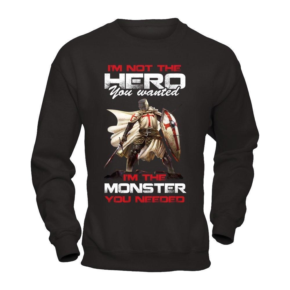 Knight Templar I'm Not The Hero You Wanted I'm The Monster You Needed-T-Shirt & Hoodie-Crewneck Sweatshirt-Black