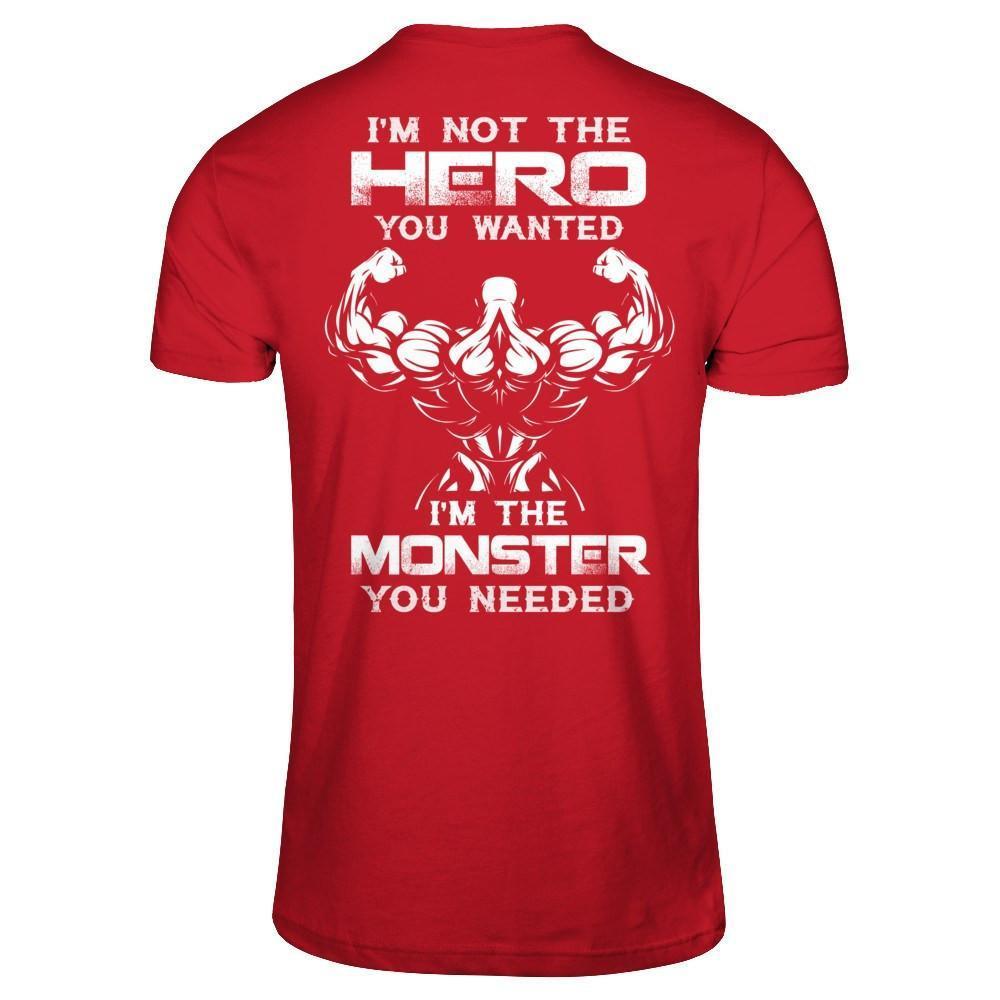 Bodybuilder I'm Not The Hero You Wanted I'm The Monster You Needed-T-Shirt & Hoodie-Classic T-Shirt-Red