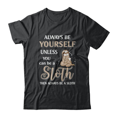 Always Be Yourself Unless You Can Be A Sloth-T-Shirt & Hoodie-Classic T-Shirt-Black