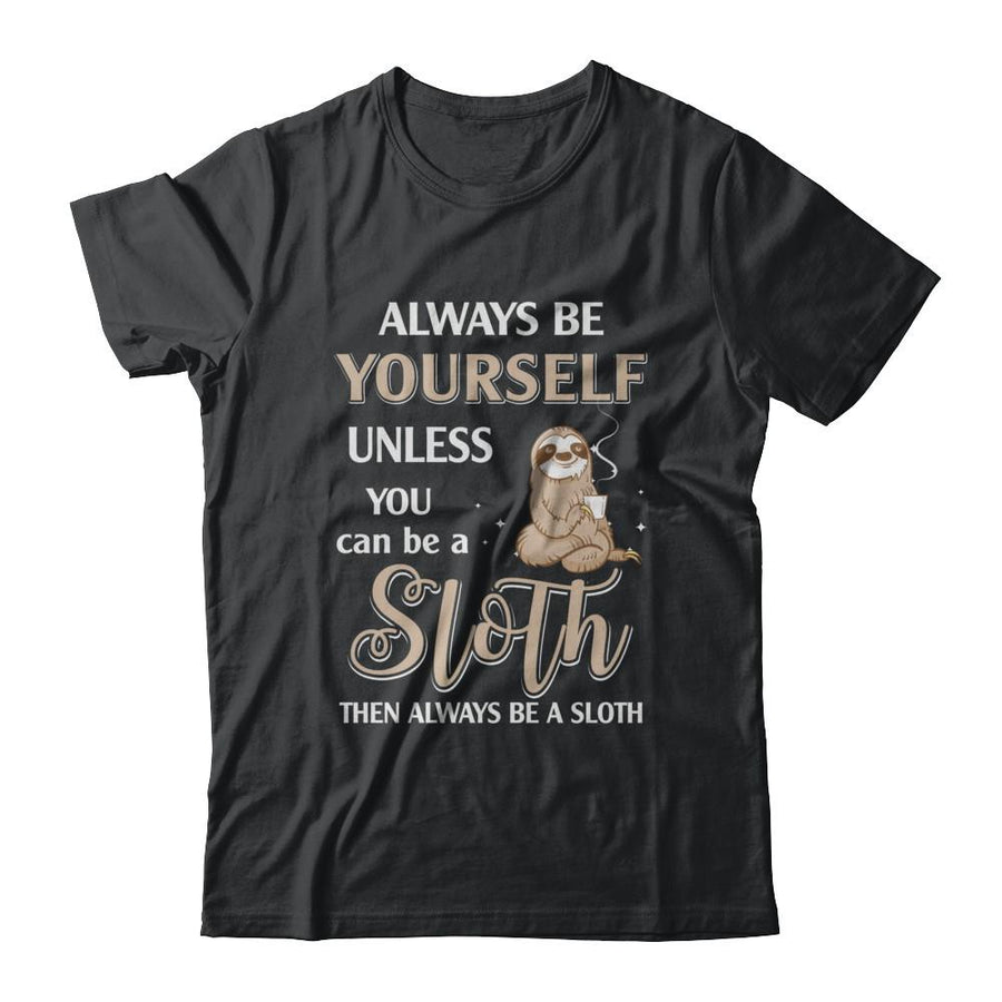 Always Be Yourself Unless You Can Be A Sloth-T-Shirt & Hoodie-Classic T-Shirt-Black