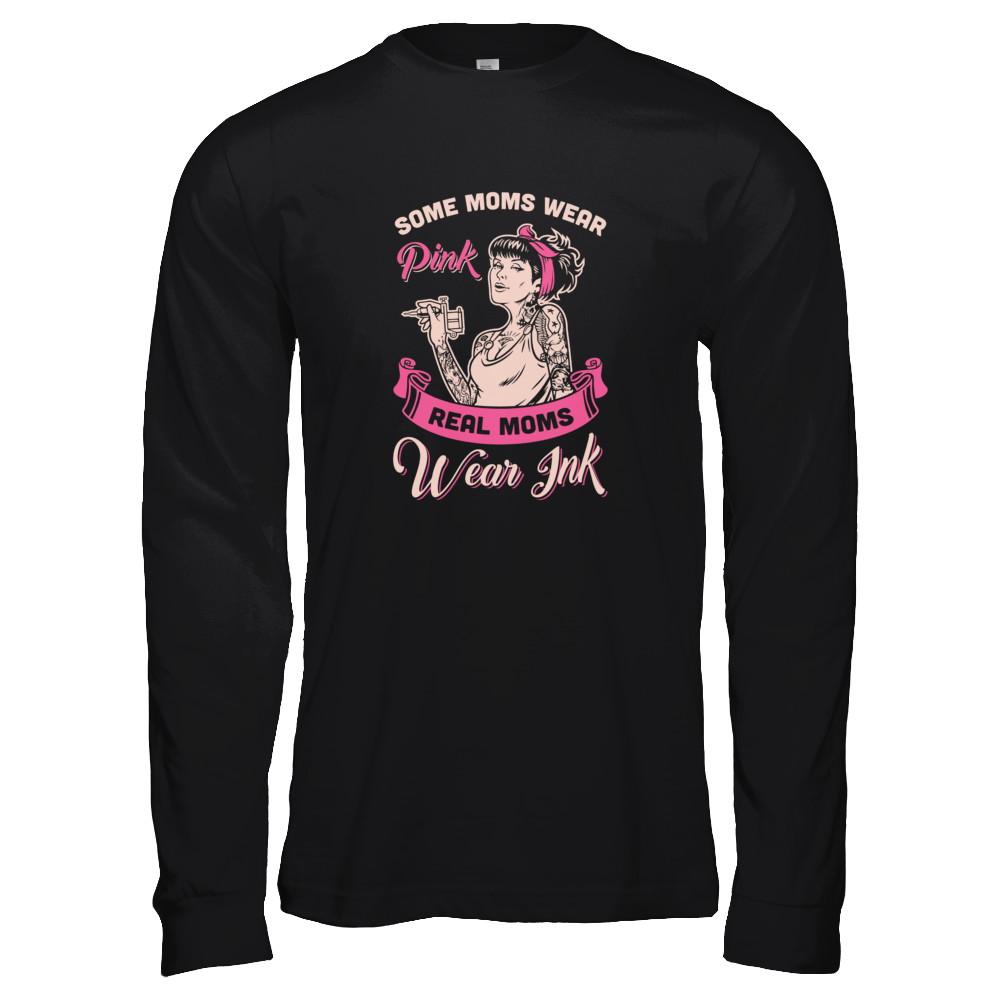 Some Moms Wear Pink Real Moms Wear Ink Tattoos-T-Shirt & Tank Top-Long Sleeve T-Shirt-Black