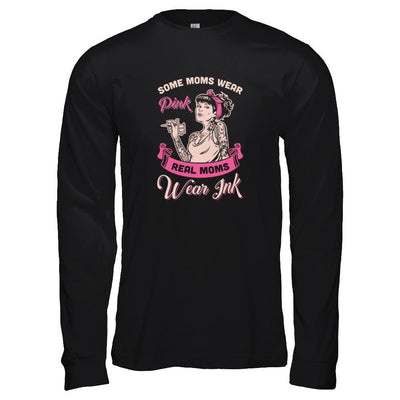 Some Moms Wear Pink Real Moms Wear Ink Tattoos-T-Shirt & Tank Top-Long Sleeve T-Shirt-Black