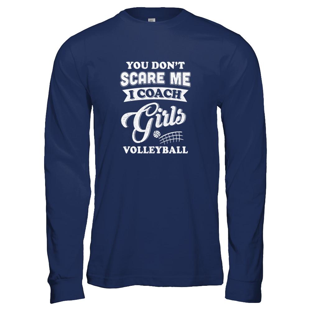You Don't Scare Me I Coach Girls Volleyball-T-Shirt & Tank Top-Long Sleeve T-Shirt-Navy
