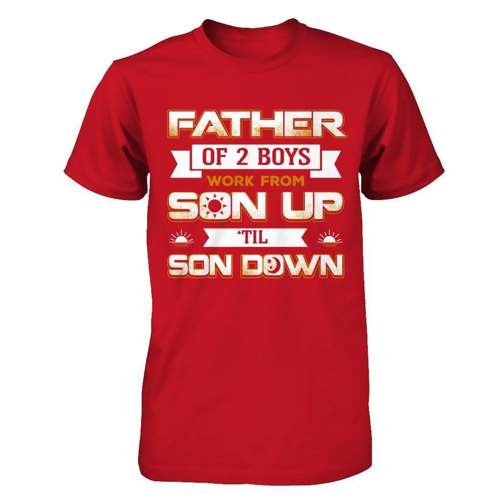 Father Of Two Boys Work From Son Up 'Til Son Down-T-Shirt & Hoodie-Classic T-Shirt-Red