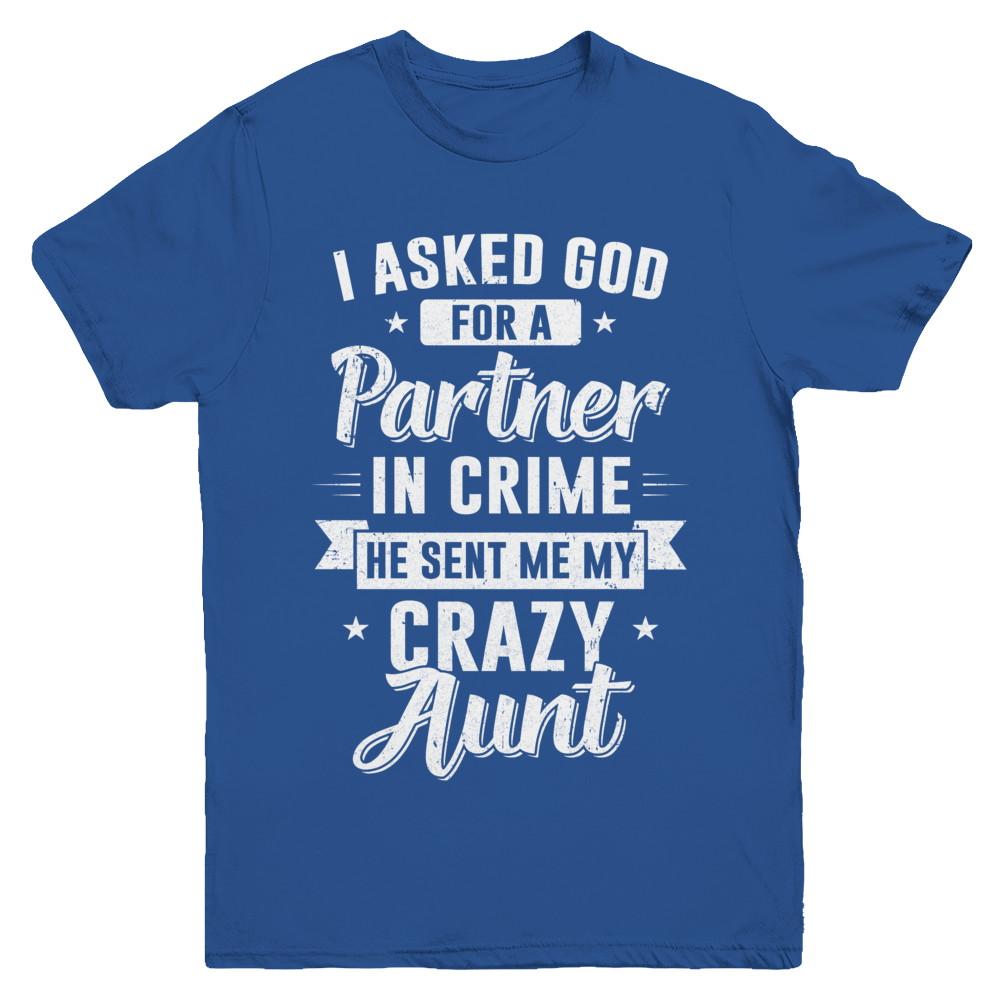 I Asked God For A Partner In Crime He Sent Me Crazy Aunt Youth-Youth Shirt-Youth T-Shirt-Royal