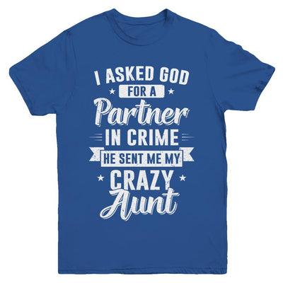 I Asked God For A Partner In Crime He Sent Me Crazy Aunt Youth-Youth Shirt-Youth T-Shirt-Royal