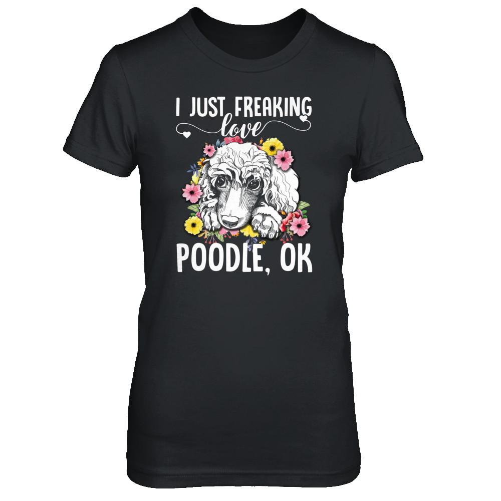 Dog I Just Freaking Love Poodle-T-Shirt & Tank Top-