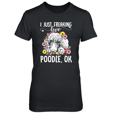 Dog I Just Freaking Love Poodle-T-Shirt & Tank Top-