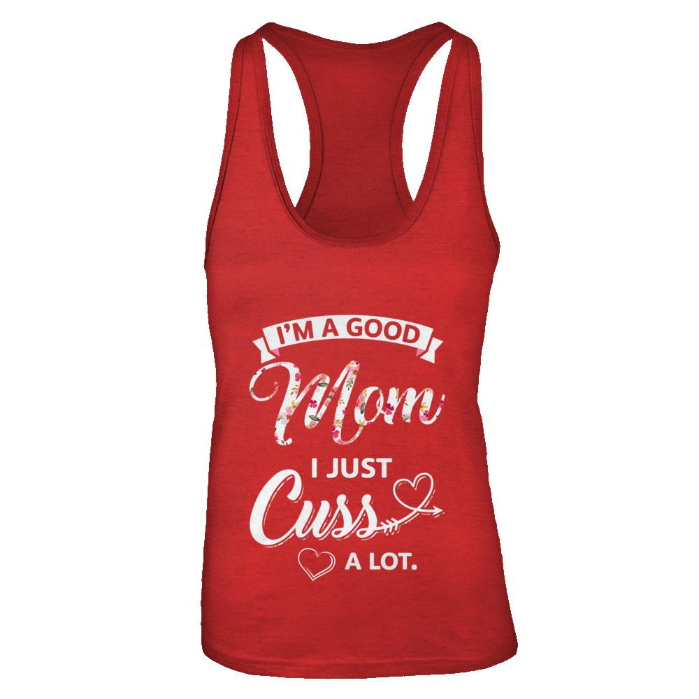 I'm A Good Mom I Just Cuss A Lot Mothers Day-T-Shirt & Tank Top-Women's Ideal Racerback Tank-Red