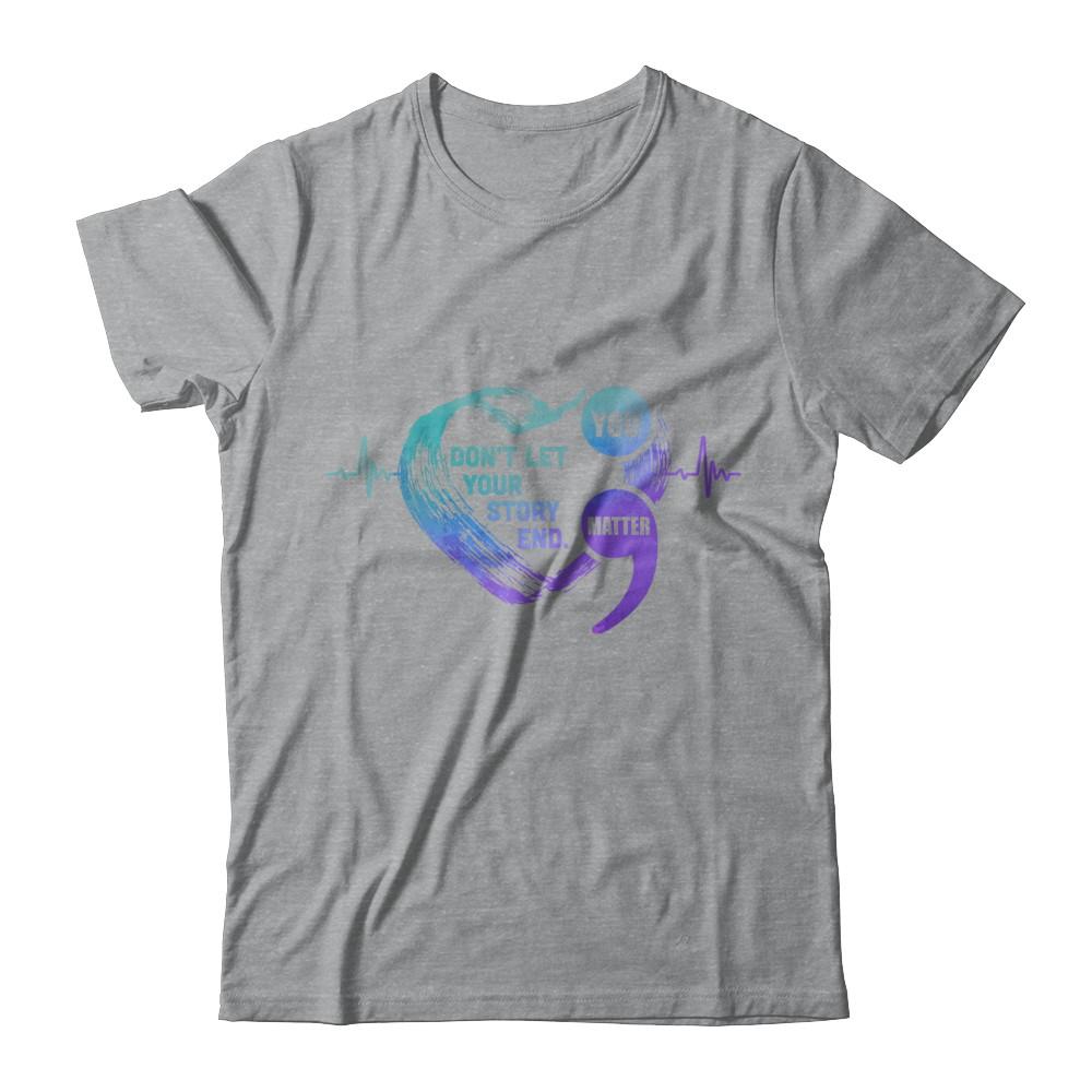 You Matter Dont Let Your Story End Suicide Prevention-T-Shirt & Hoodie-Classic T-Shirt-Sport Grey