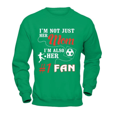 I'm Not Just Her Mom I'm Also Her Fan Soccer Mom-T-Shirt & Hoodie-Crewneck Sweatshirt-Irish Green
