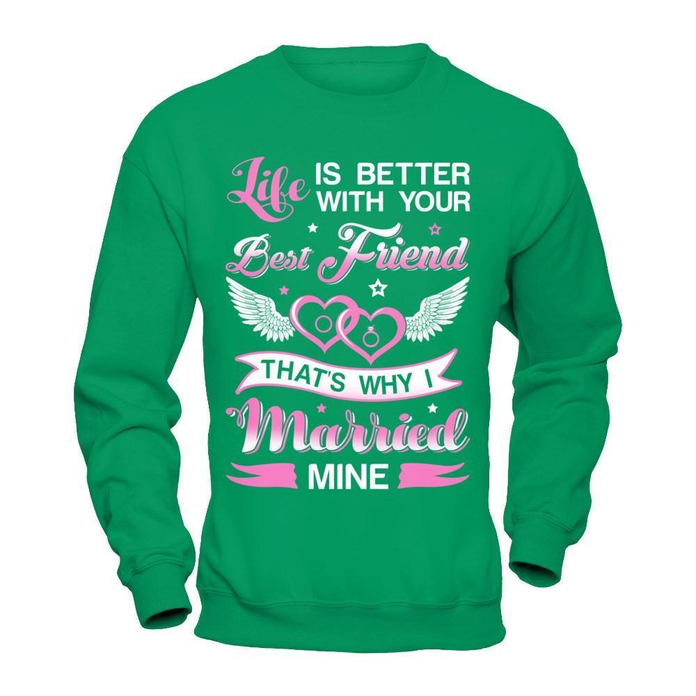 Life Is Better With Your Best Friend That's Why I Married Mine-T-Shirt & Hoodie-Crewneck Sweatshirt-Irish Green
