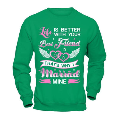 Life Is Better With Your Best Friend That's Why I Married Mine-T-Shirt & Hoodie-Crewneck Sweatshirt-Irish Green