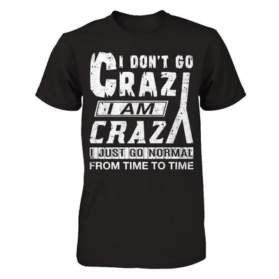 I Don't Crazy I Am Crazy I Just Go Normal From Time To Time-T-Shirt & Hoodie-Premium T-Shirt-Black