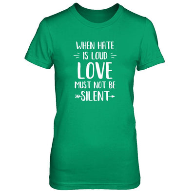 When Hate Is Loud Love Must Not Be Silent-T-Shirt & Tank Top-Women's T-Shirt-Irish Green