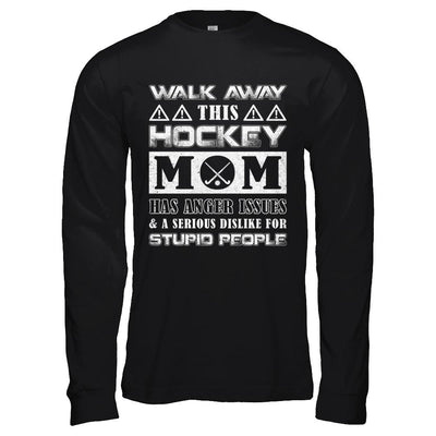 Walk Away This Hockey Mom Has Anger Issues-T-Shirt & Hoodie-Long Sleeve T-Shirt-Black