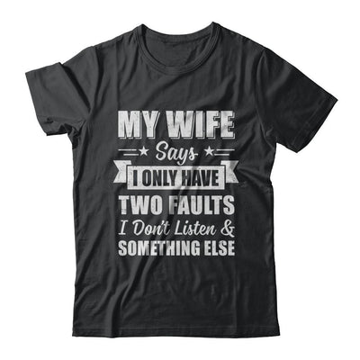 My Wife Says I Only Have Two Faults Funny Husband-T-Shirt & Hoodie-Classic T-Shirt-Black