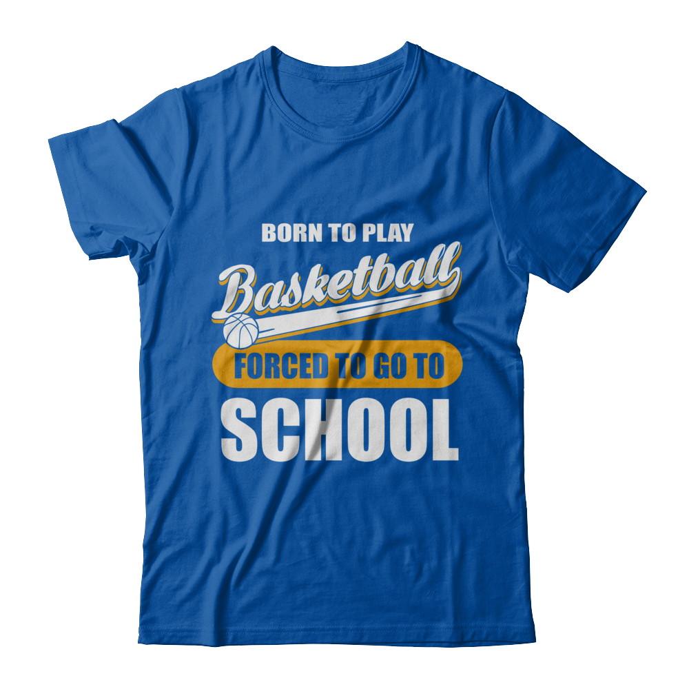 Born To Play Basketball Forced To Go To School-T-Shirt & Hoodie-Premium T-Shirt-Royal
