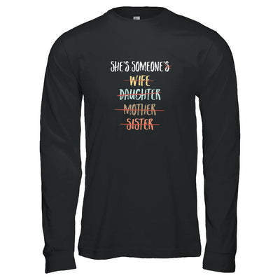 She Is Someone's Wife Daughter Mother Sister-T-Shirt & Tank Top-Long Sleeve T-Shirt-Black