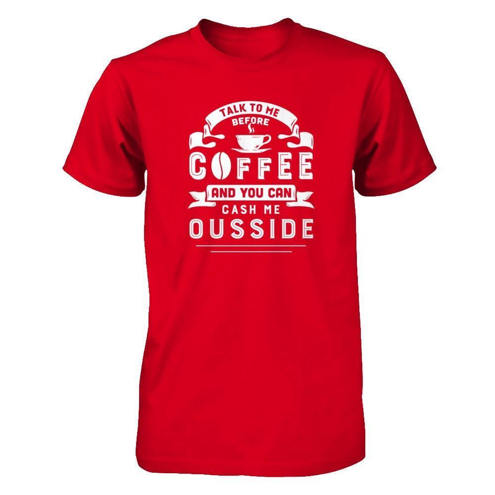 Take To Me Before Coffee And You Can Cash Me Ousside-T-Shirt & Hoodie-Premium T-Shirt-Red