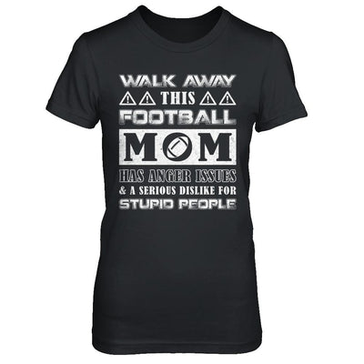 Walk Away This Football Mom Has Anger Issues-T-Shirt & Hoodie-Women's T-Shirt-Black