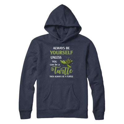 Always Be Yourself Unless You Can Be A Turtle-T-Shirt & Hoodie-Pullover Hoodie-Navy