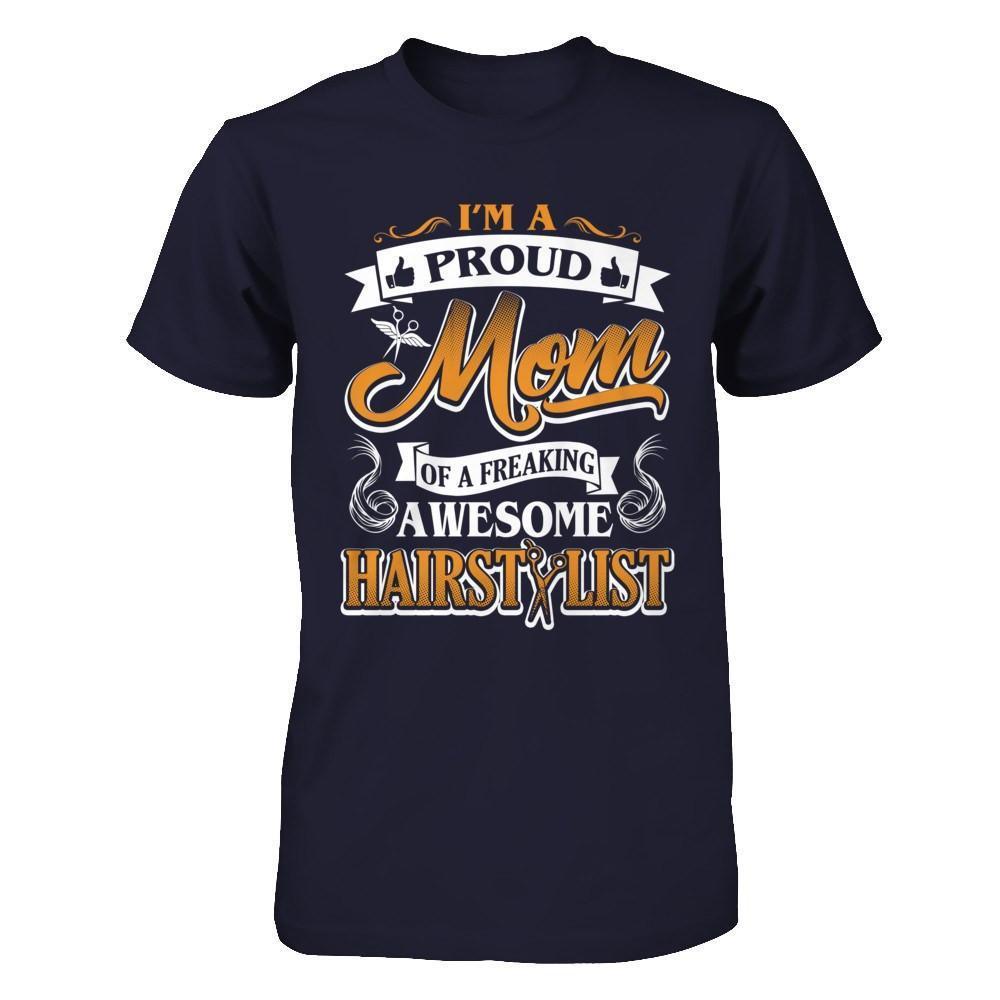 I'm A Proud Mom Of A Freaking Awesome Hairstylist-T-Shirt & Hoodie-Premium T-Shirt-Midnight Navy