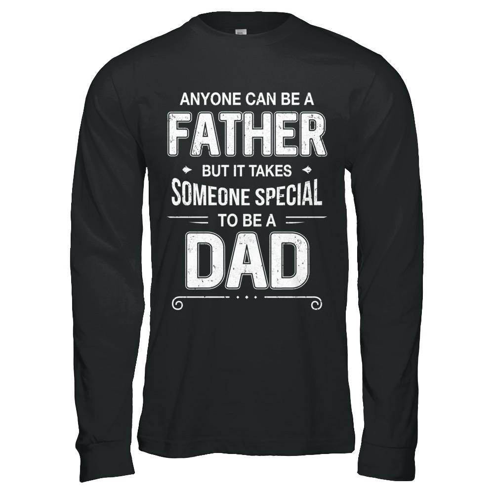 Anyone Can Be A Father Special Dad Father's Day Gift-T-Shirt & Hoodie-Long Sleeve T-Shirt-Black