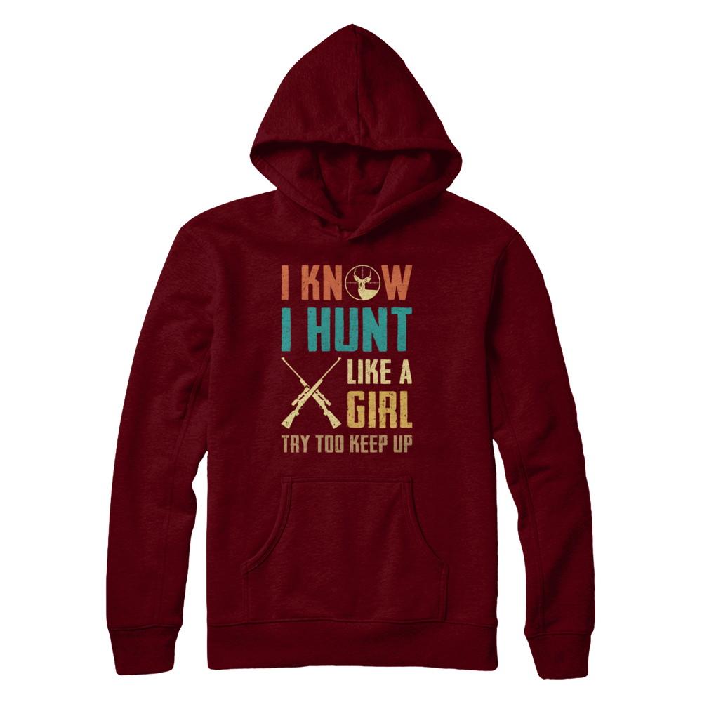 I Know I Hunt Like A Girl Try To Keep Up Funny Hunting-T-Shirt & Hoodie-Pullover Hoodie-Maroon