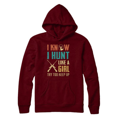 I Know I Hunt Like A Girl Try To Keep Up Funny Hunting-T-Shirt & Hoodie-Pullover Hoodie-Maroon