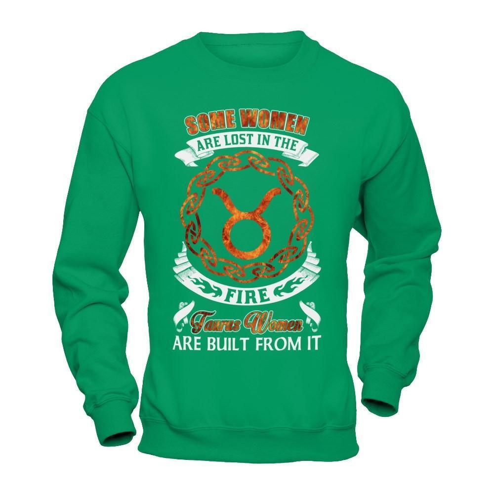 Some Women Are Lost In The Fire And Taurus Women Are Built From It-T-Shirt & Hoodie-Crewneck Sweatshirt-Irish Green