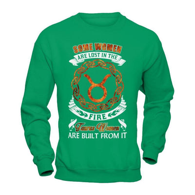 Some Women Are Lost In The Fire And Taurus Women Are Built From It-T-Shirt & Hoodie-Crewneck Sweatshirt-Irish Green