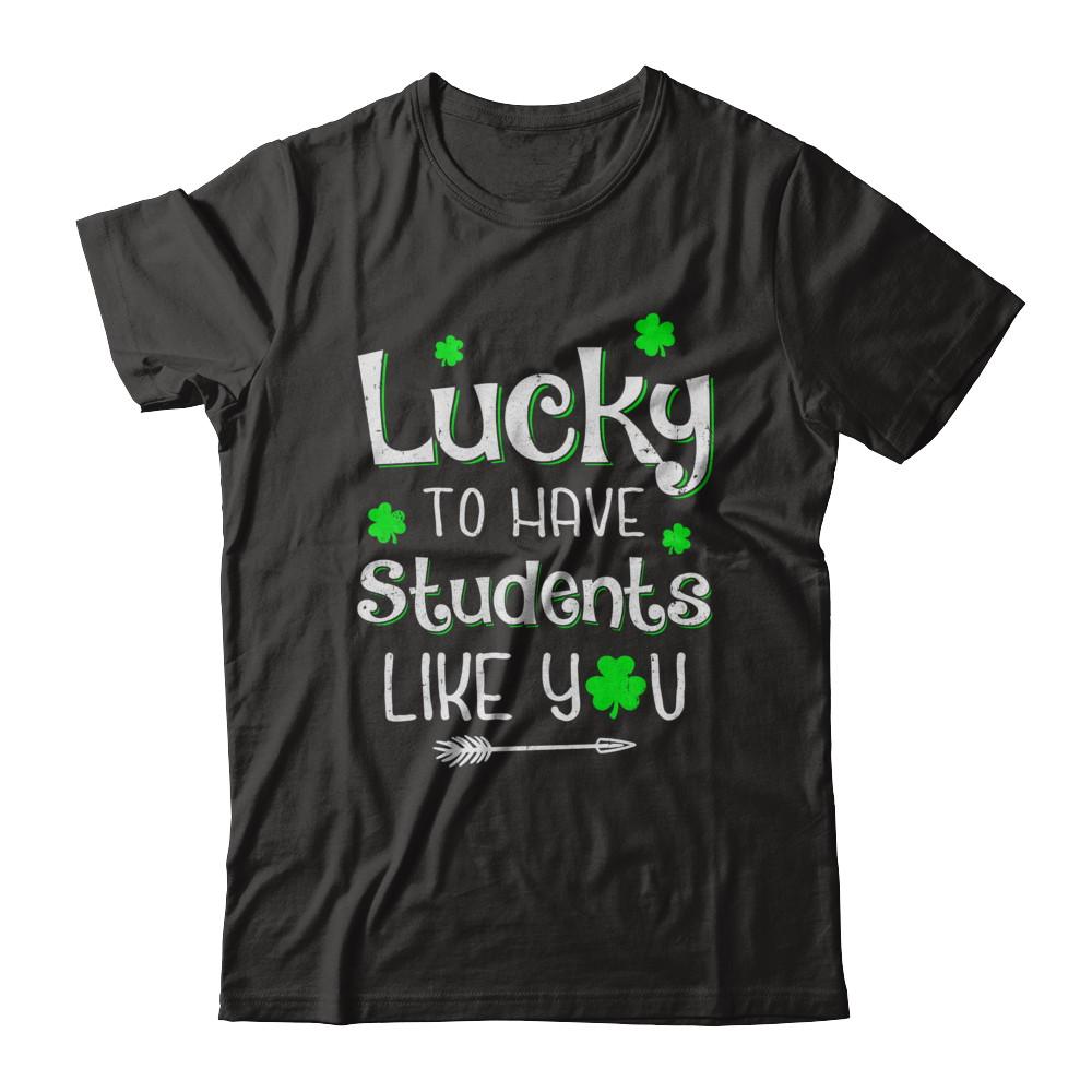 Teacher St Patrick's Day Lucky To Have Students Like You-T-Shirt & Hoodie-Premium T-Shirt-Black