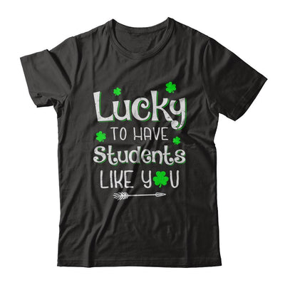 Teacher St Patrick's Day Lucky To Have Students Like You-T-Shirt & Hoodie-Premium T-Shirt-Black