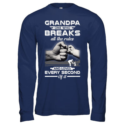 Grandpa One Who Breaks All The Rules And Loves Every Second Of It-T-Shirt & Hoodie-Long Sleeve T-Shirt-Navy